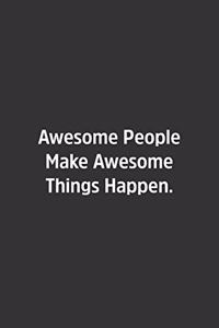 Awesome People Make Awesome Things Happen.