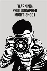 Warning photographer might shoot Photographer notebook [Lined] [6x9] [110 pages]