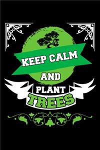 Keep Calm And Plant Trees Earth Day: Lined Journal, Diary, Notebook, 6x9 inches with 120 Pages.