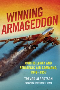 Winning Armageddon: Curtis Lemay and Strategic Air Command, 1948-1957