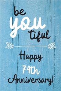 Be YOU tiful Happy 74th Anniversary
