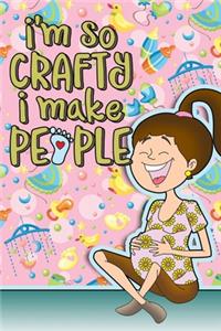 I'm So Crafty I Make People