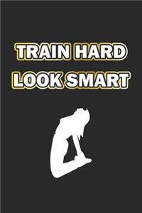 Train Hard Look Smart