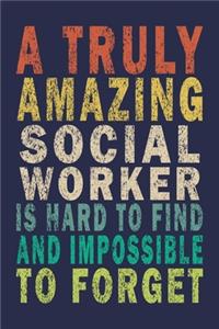 A Truly Amazing Social Worker Is Hard To Find And Impossible To Forget
