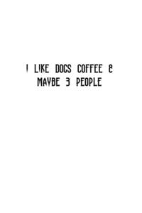 I Like Dogs Coffee & Maybe 3 People