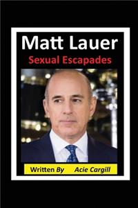 Matt Lauer Sexual Escapades