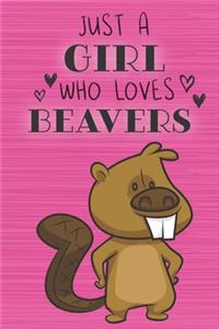 Just a Girl Who Loves Beavers: Blank Lined Journal, Notebook, Diary, Planner with Favorite Animal Quote / 6 x 9 / 110 Lined Pages / Great Gift Idea ... Journaling Writing or Doodl