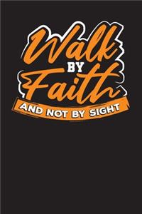 Walk By Faith And Not By Sight