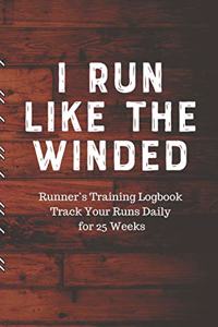 I RUN LIKE THE WINDED Runner's Training Logbook Track Your Runs Daily for 25 Weeks