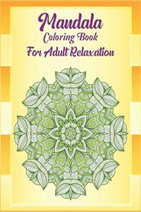 Mandala Coloring Book For Adult Relaxation: An Anti-Stress Mandala Coloring Book for Adults, Containing 50 Relaxing Mandala Designs