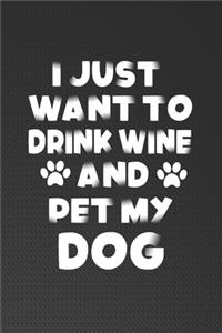 I Just Want To Drink Wine And Pet My Dog