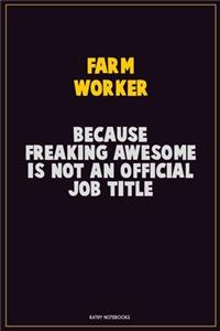 Farm Worker, Because Freaking Awesome Is Not An Official Job Title