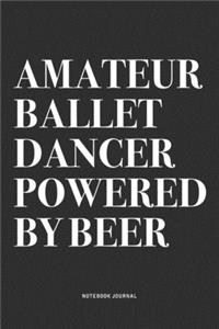 Amateur Ballet Dancer Powered By Beer