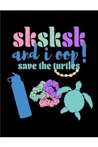SKSKSK And I oop Save The Turtles