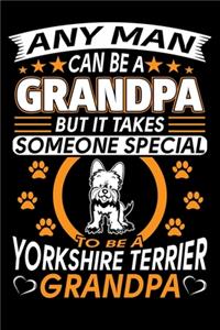 Any Man Can Be A Grandpa But It Takes Someone Special To Be A Yorkshire Terrier Grandpa