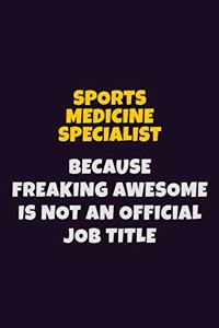 Sports medicine specialist, Because Freaking Awesome Is Not An Official Job Title