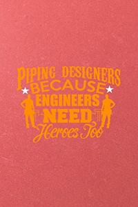 Piping Designers Because Engineers Need Heroes Too A5 Lined Notebook