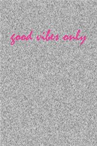 Good Vibes Only
