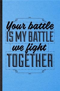 Your Battle Is My Battle We Fight Together