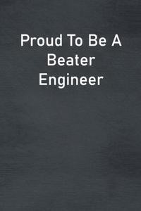 Proud To Be A Beater Engineer