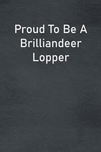 Proud To Be A Brilliandeer Lopper