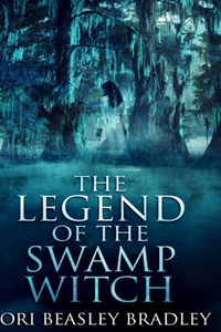 The Legend Of The Swamp Witch (Black Bayou Witch Tales Book 1)