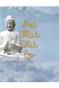 Let That Shit Go: A Sweary Bullet Journal 8.5 X 11 Notebook Planner Organizer