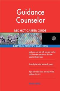 Guidance Counselor RED-HOT Career Guide; 2499 REAL Interview Questions