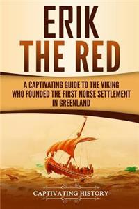 Erik the Red: A Captivating Guide to the Viking Who Founded the First Norse Settlement in Greenland