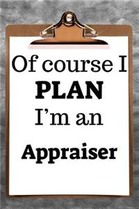 Of Course I Plan I'm an Appraiser