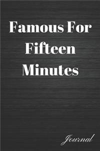 Famous for Fifteen Minutes Journal