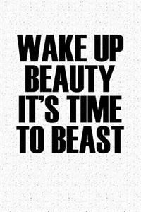 Wake Up Beauty It's Time to Beast