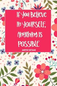 If You Believe in Yourself, Anything Is Possible Journal Notebook
