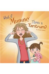 What If Mummy Threw A Tantrum?