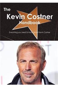 The Kevin Costner Handbook - Everything You Need to Know about Kevin Costner