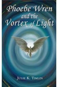 Phoebe Wren and the Vortex of Light