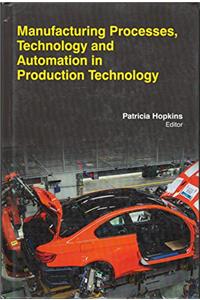 MANUFACTURING PROCESSES, TECHNOLOGY AND AUTOMATION IN PRODUCTION TECHNOLOGY
