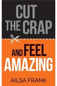 Cut the Crap and Feel Amazing