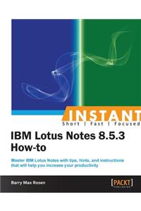 Instant IBM Lotus Notes 8.5.3 How-to