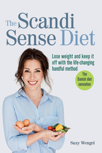 The Scandi Sense Diet: Lose Weight and Keep It Off with the Life-Changing Handful Method