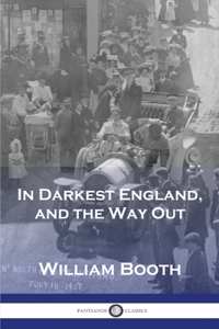 In Darkest England, and the Way Out