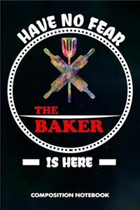 Have No Fear the Baker Is Here