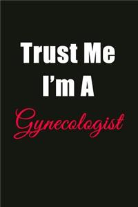 Trust Me I'm a Gynecologist: Blank Lined Journal Notebook for Men or Women