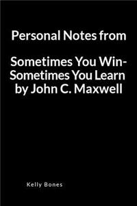 Personal Notes from Sometimes You Win - Sometimes You Learn by John C. Maxwell: A Lined Writing Notebook to Journal Notes and Summaries