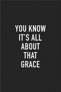 You Know It's All about That Grace