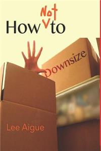 How NOT to Downsize