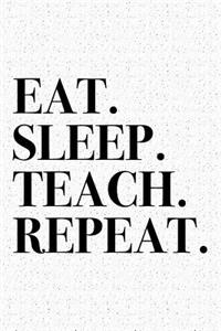 Eat Sleep Teach Repeat