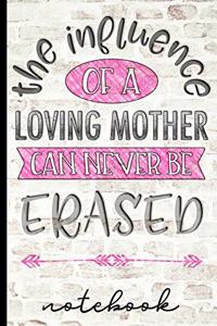 The Influence of a Loving Mother Can Never Be Erased - Notebook