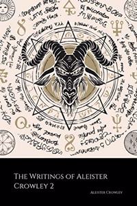 The Writings of Aleister Crowley 2 (Annotated)