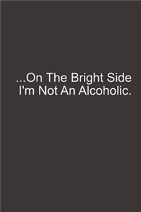 On the Bright Side I'm Not an Alcoholic
